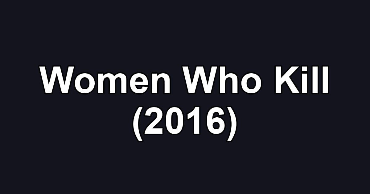 Women Who Kill (2016)