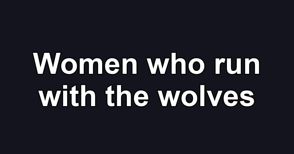 Women who run with the wolves
