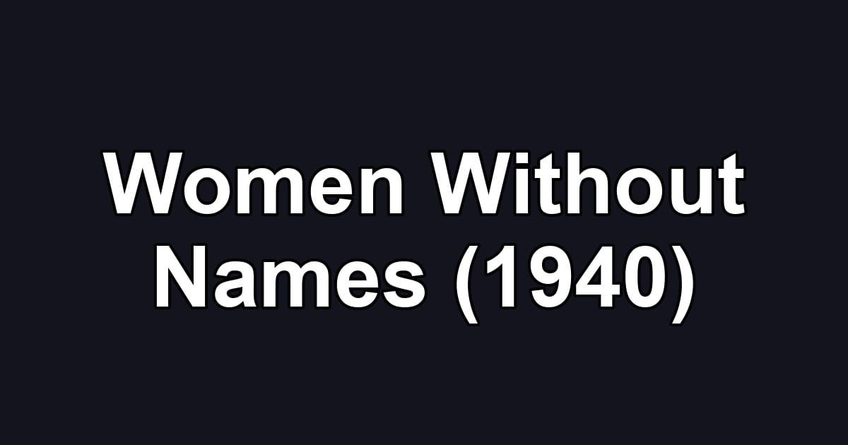 Women Without Names (1940)