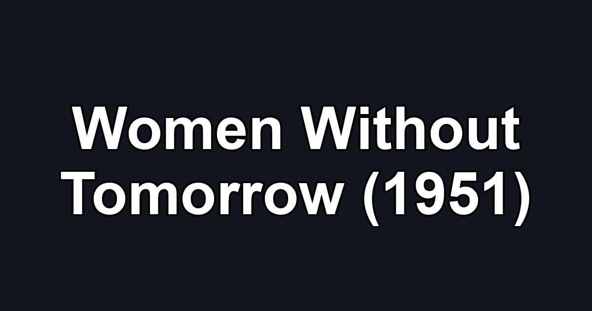 Women Without Tomorrow (1951)