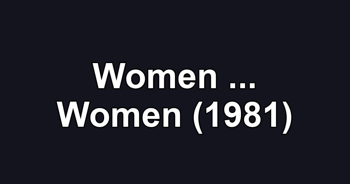 Women ... Women (1981)