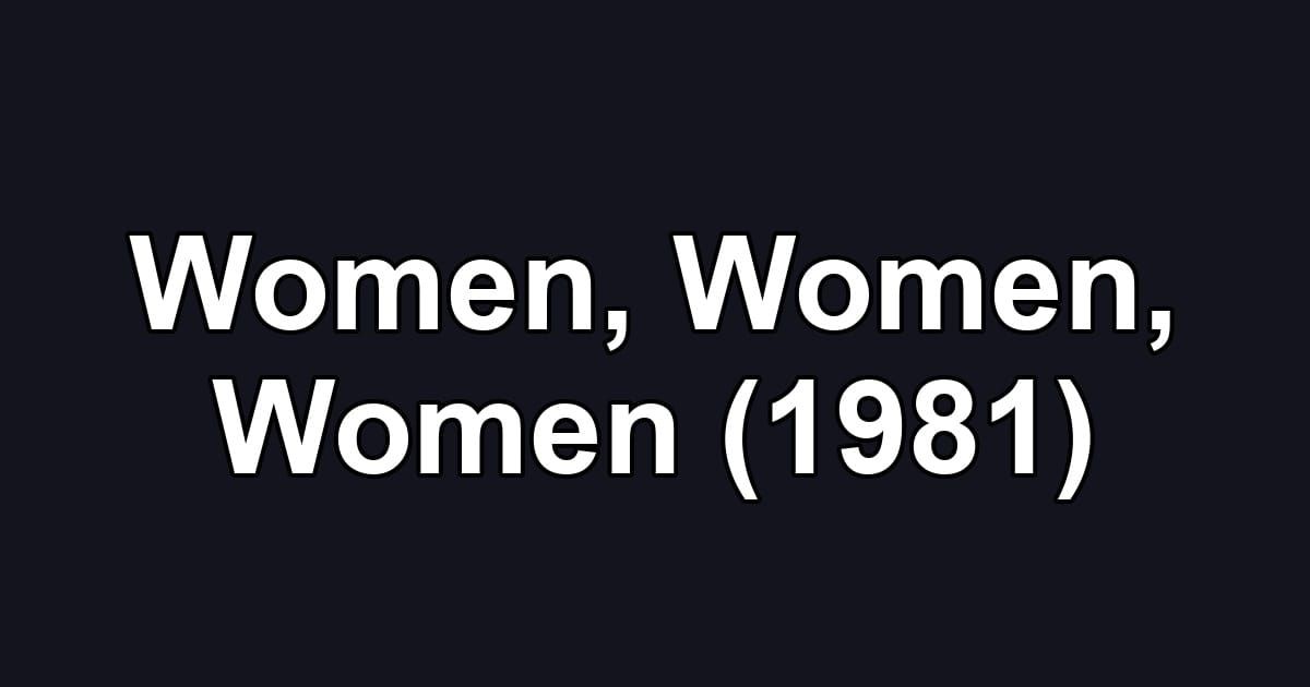 Women, Women, Women (1981)