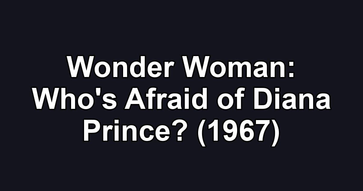 Wonder Woman: Who's Afraid of Diana Prince? (1967)