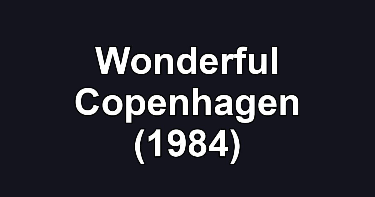 Wonderful Copenhagen (1984)