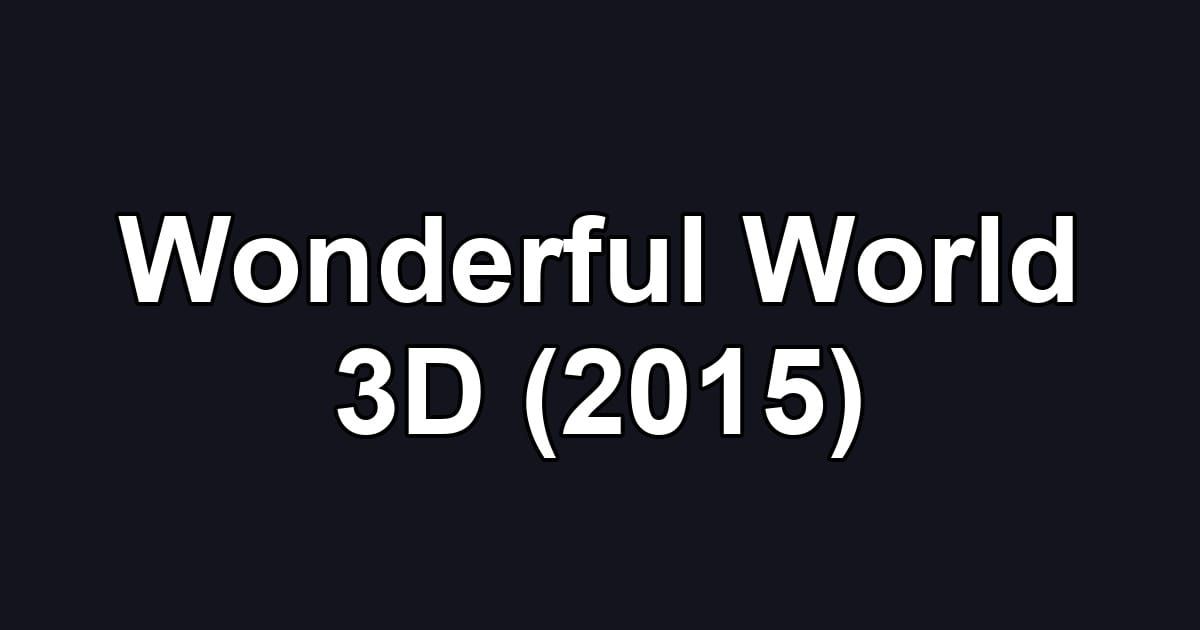 Wonderful World 3D (2015)