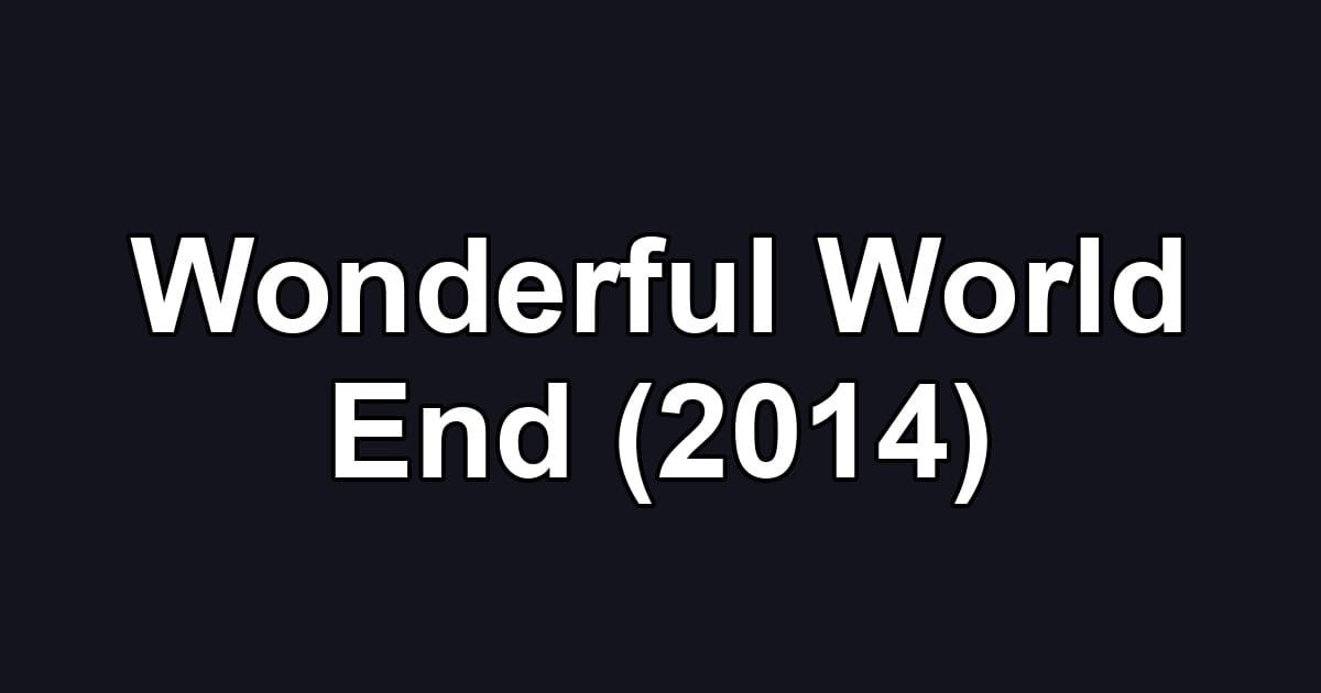 Wonderful World End (2014)