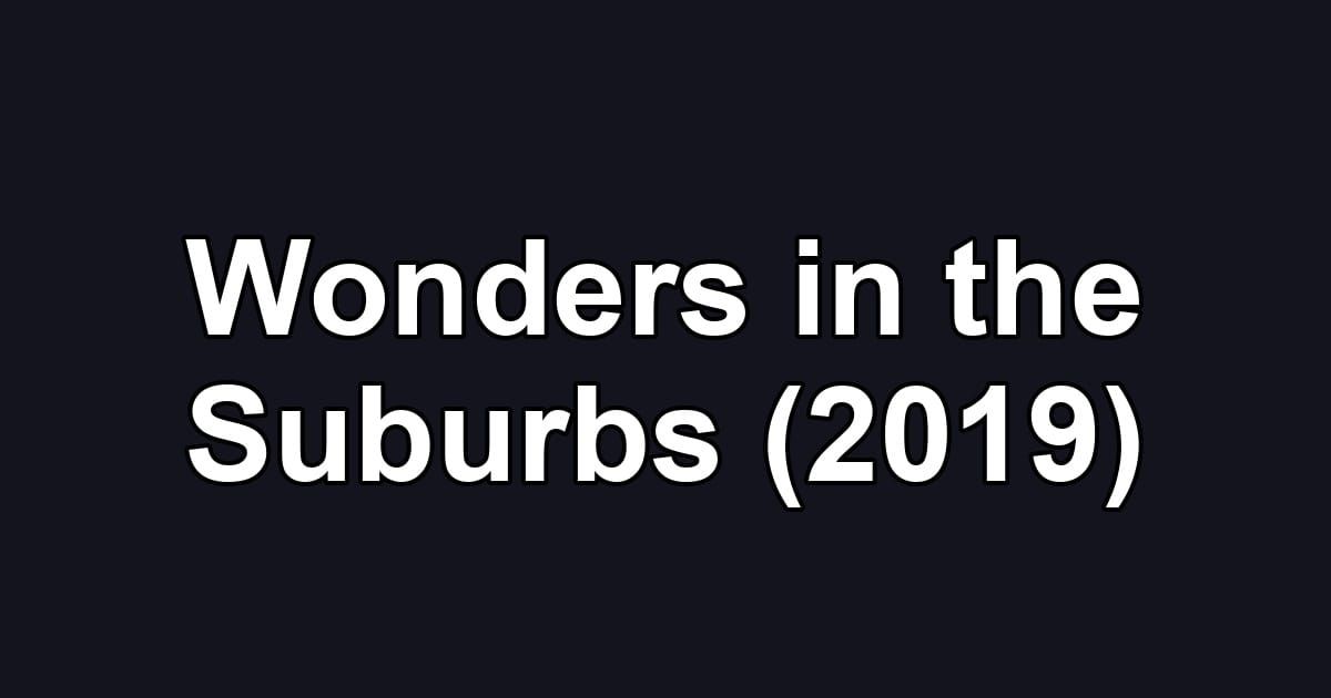 Wonders in the Suburbs (2019)