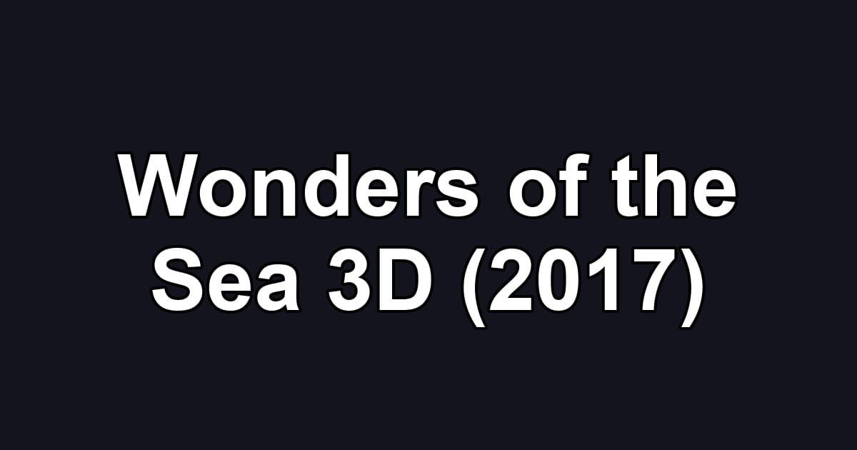 Wonders of the Sea 3D (2017)