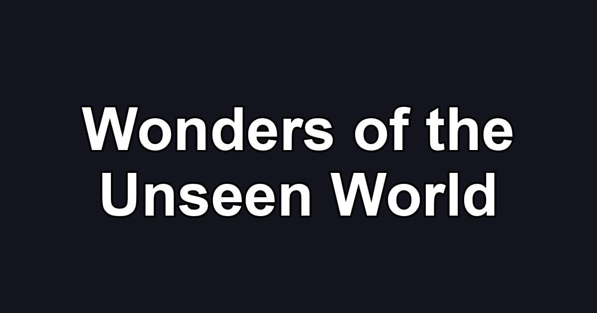 Wonders of the Unseen World