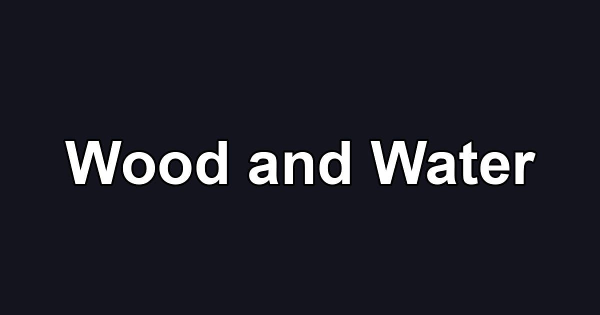 Wood and Water
