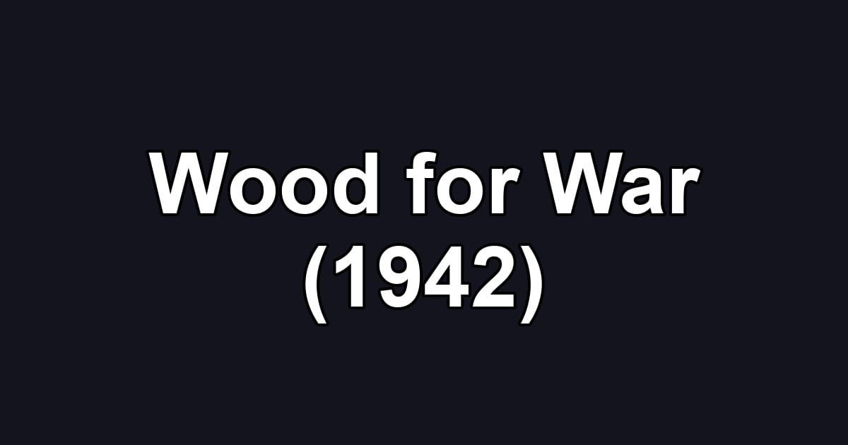 Wood for War (1942)
