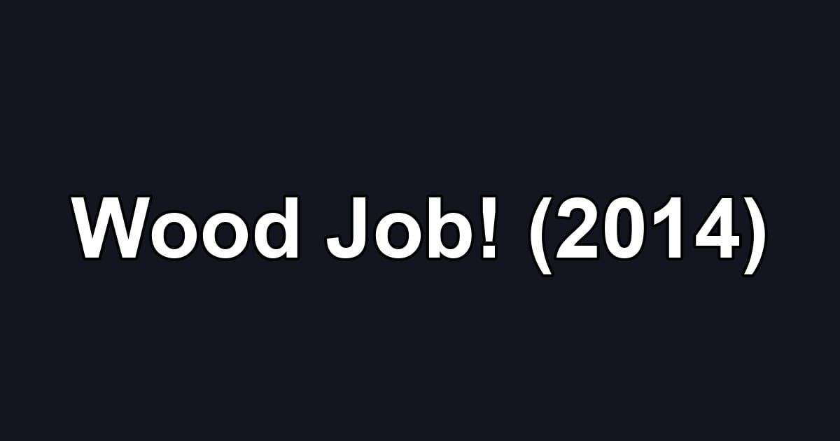 Wood Job! (2014)