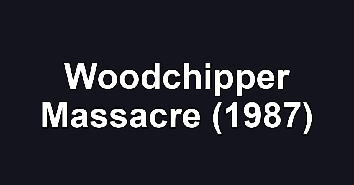 Woodchipper Massacre (1987)