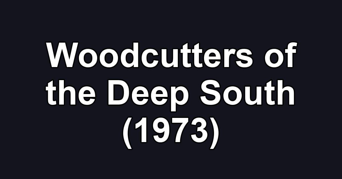 Woodcutters of the Deep South (1973)