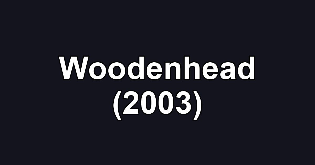 Woodenhead (2003)
