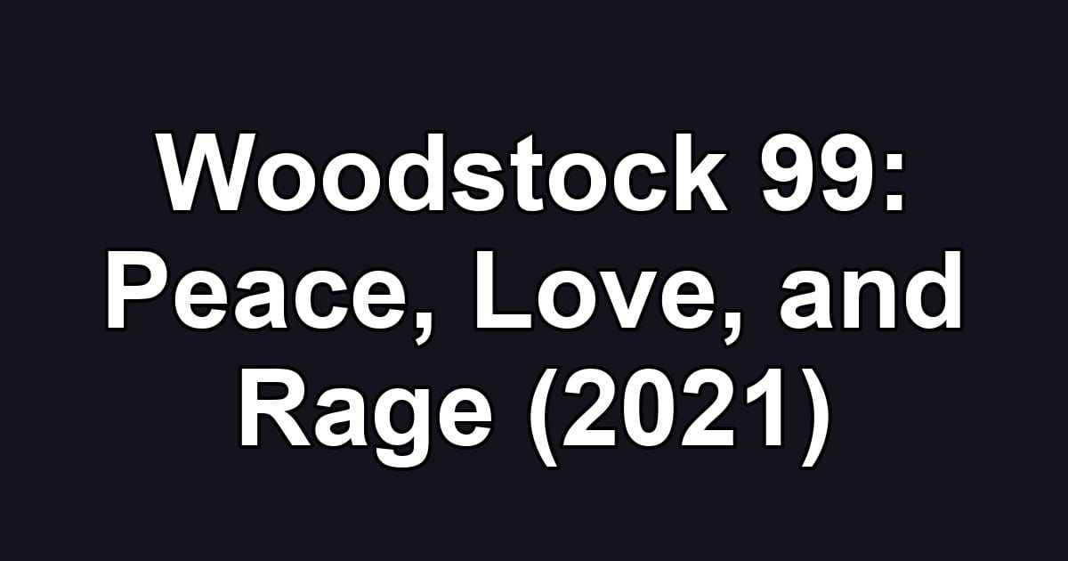 Woodstock 99: Peace, Love, and Rage (2021)