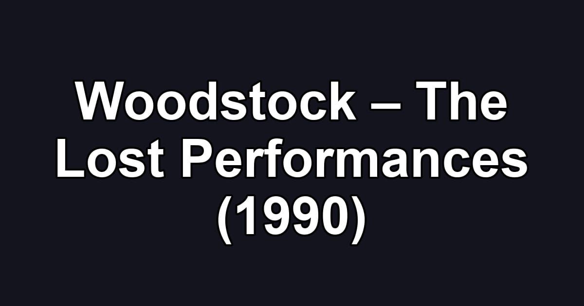 Woodstock – The Lost Performances (1990)