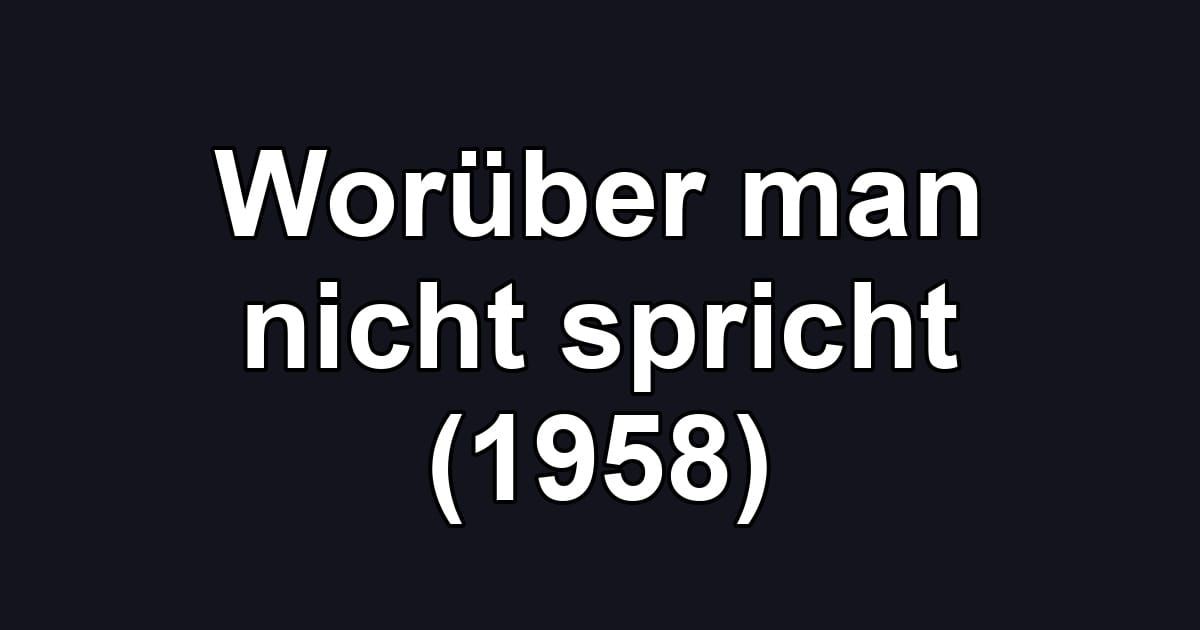 Worüber man nicht spricht (1958)