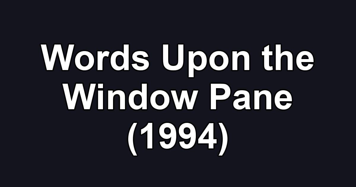 Words Upon the Window Pane (1994)