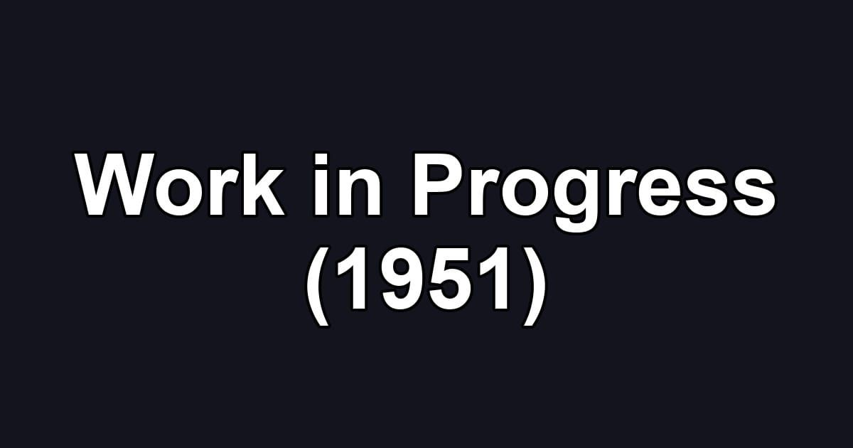 Work in Progress (1951)