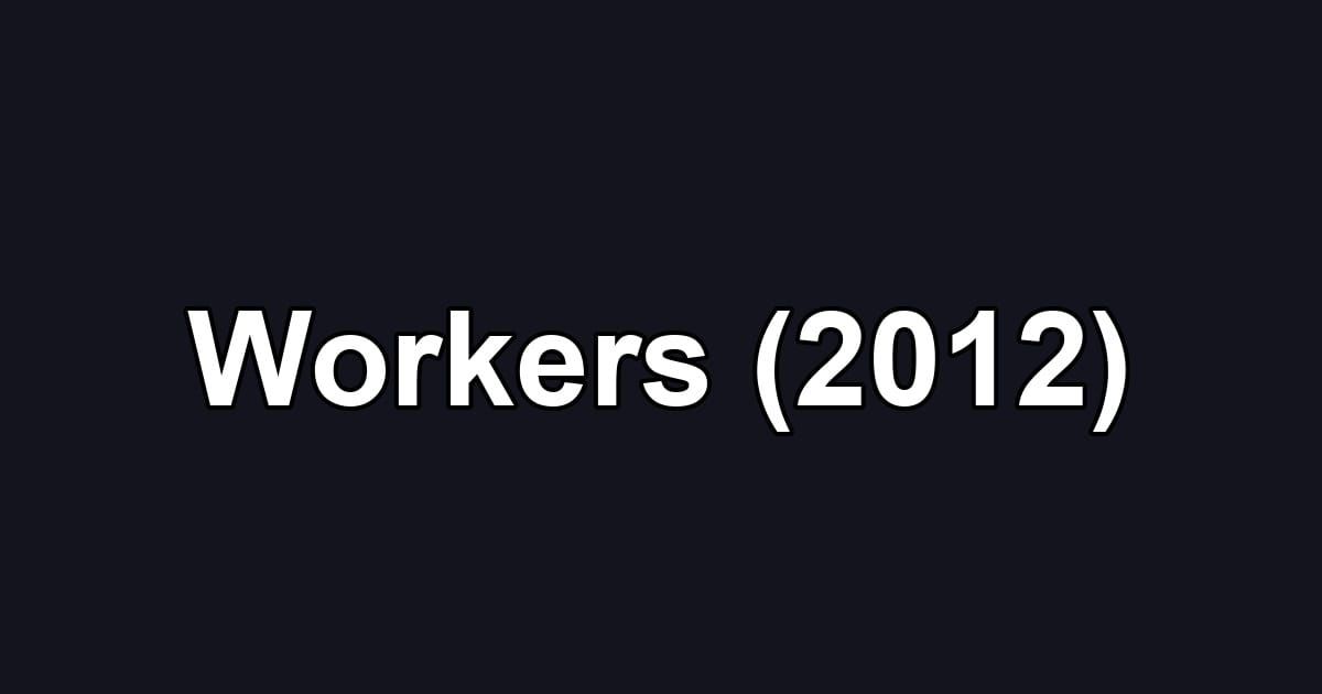 Workers (2012)