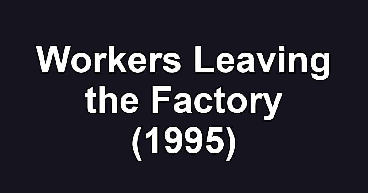 Workers Leaving the Factory (1995)