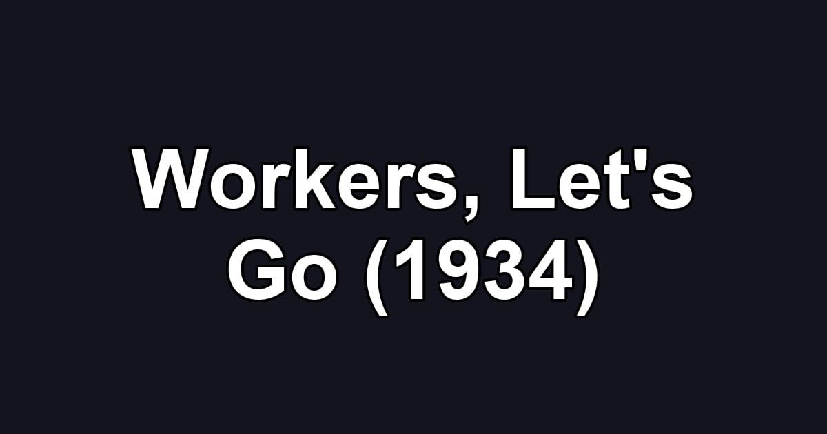Workers, Let's Go (1934)