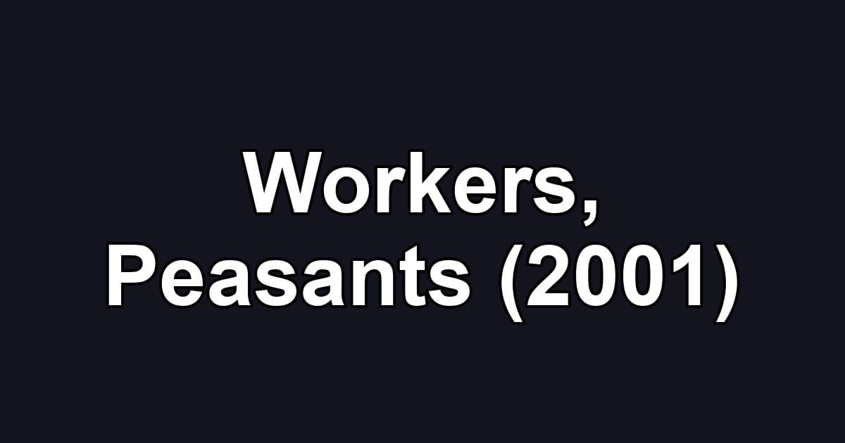 Workers, Peasants (2001)