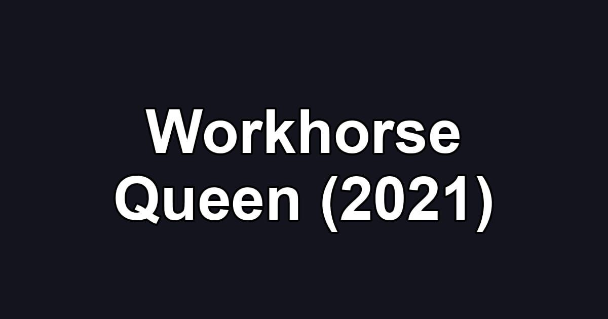 Workhorse Queen (2021)