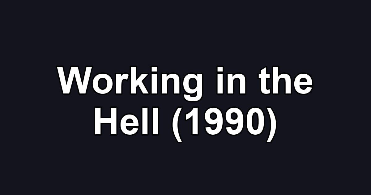 Working in the Hell (1990)