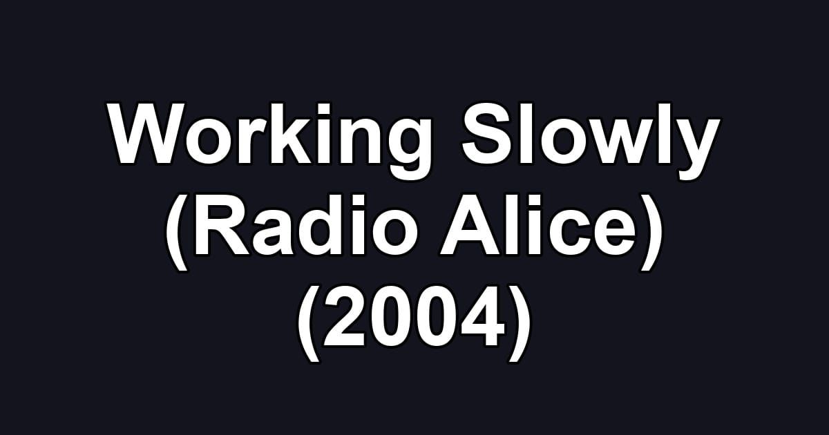 Working Slowly (Radio Alice) (2004)