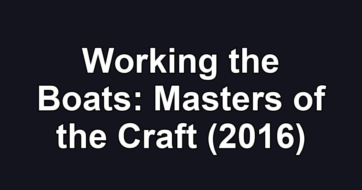 Working the Boats: Masters of the Craft (2016)