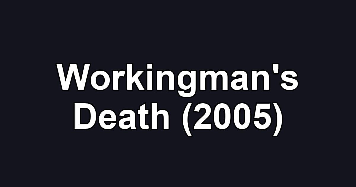 Workingman's Death (2005)
