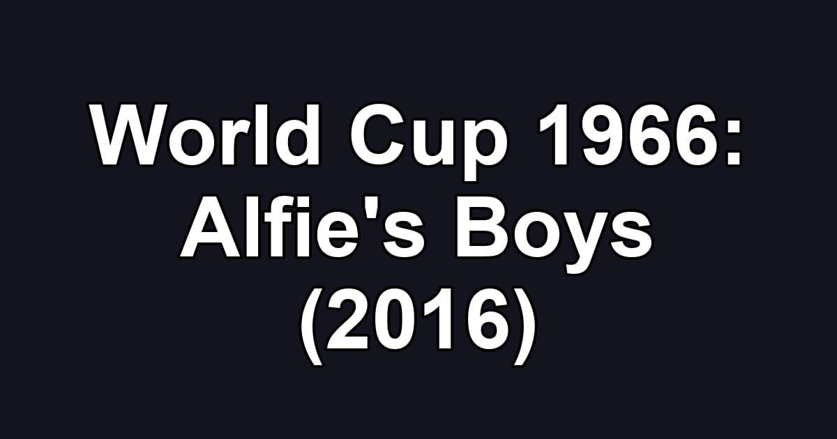 World Cup 1966: Alfie's Boys (2016)
