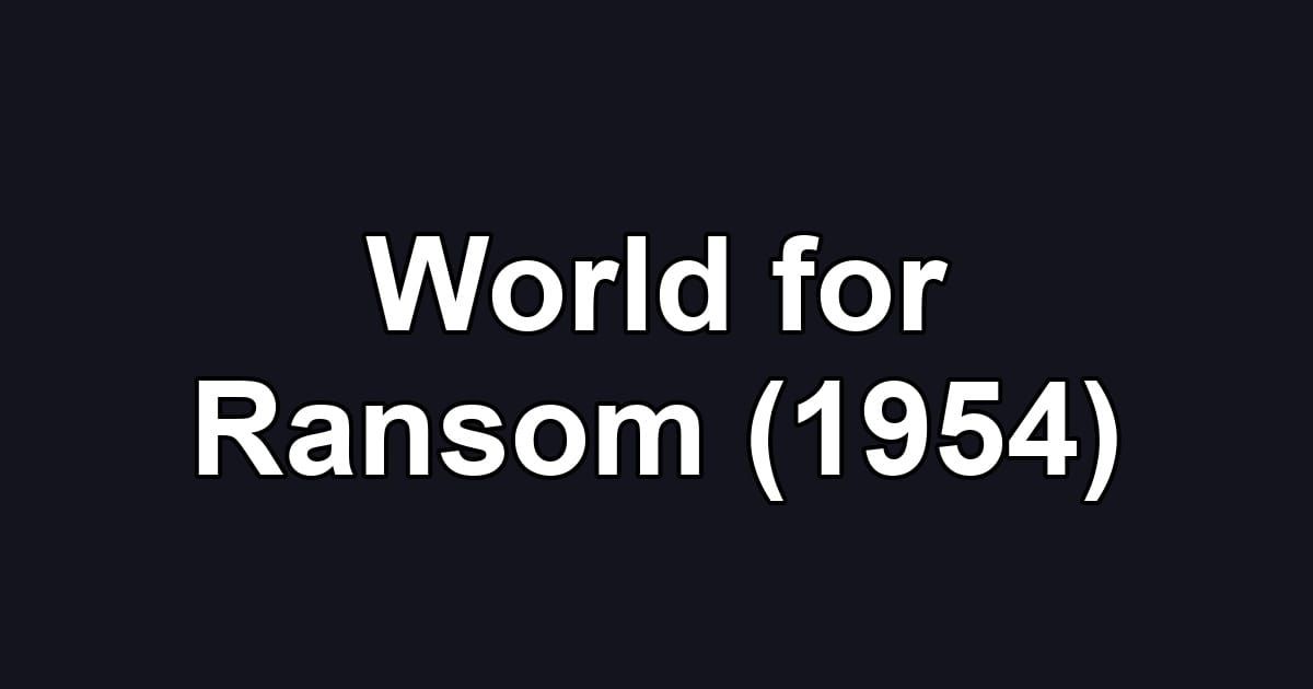 World for Ransom (1954)