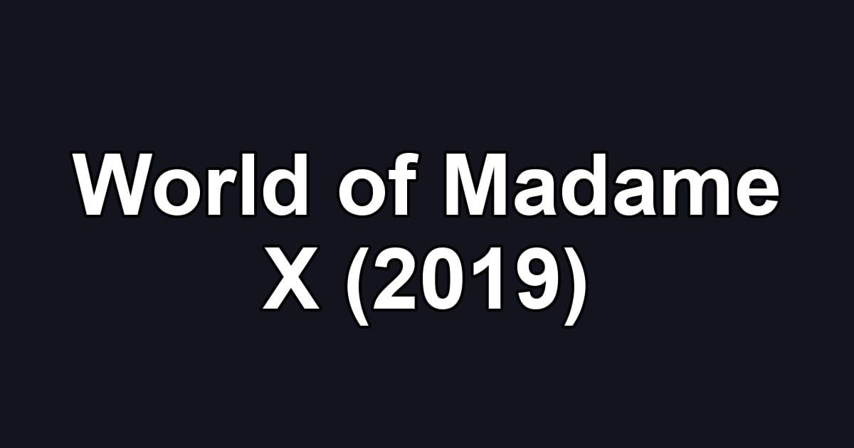 World of Madame X (2019)