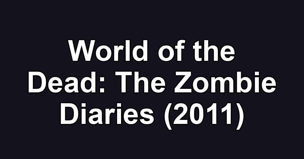 World of the Dead: The Zombie Diaries (2011)