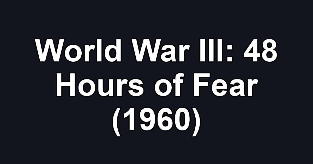 World War III: 48 Hours of Fear (1960)