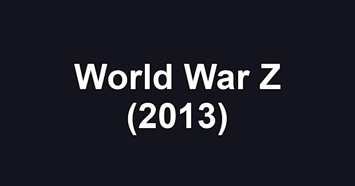 World War Z (2013)