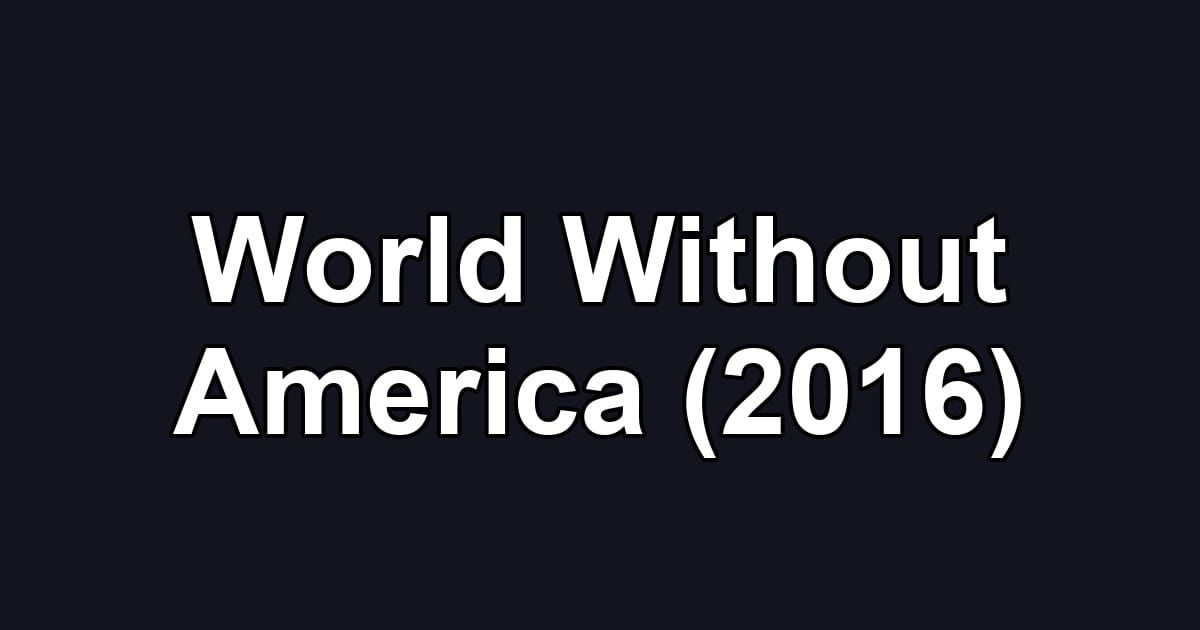 World Without America (2016)