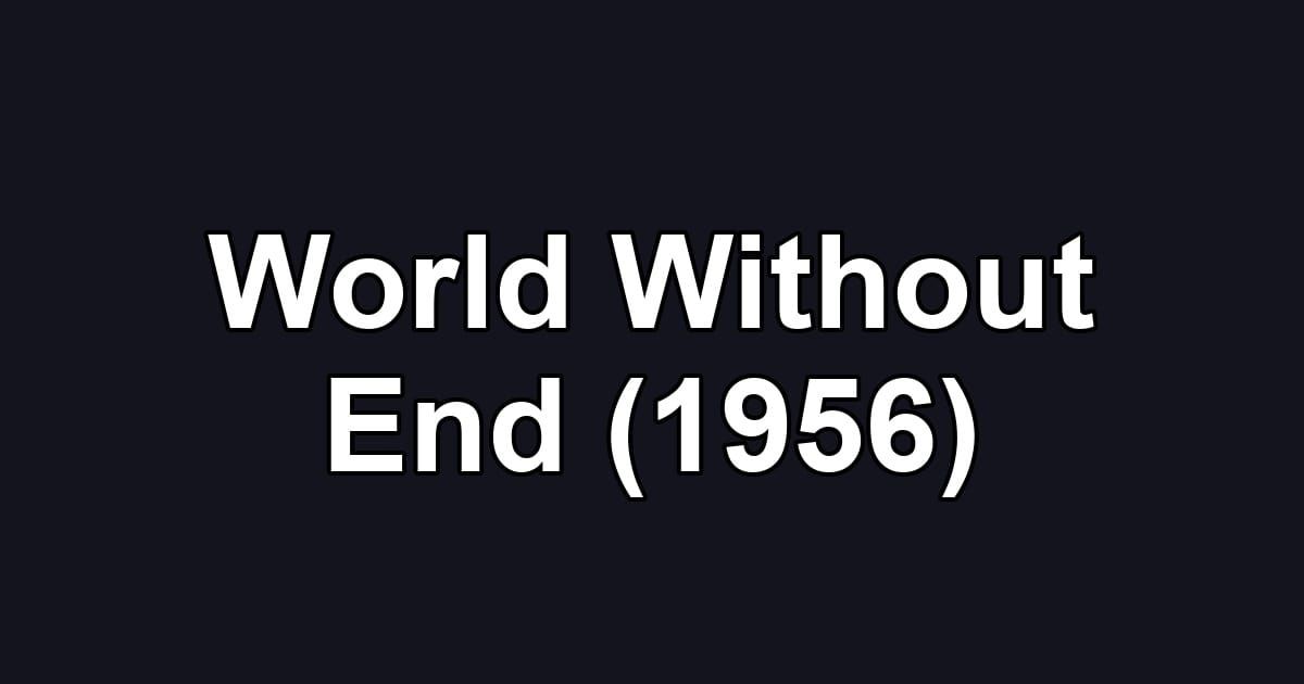 World Without End (1956)