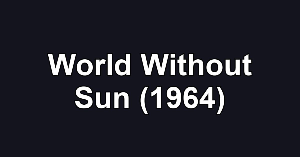 World Without Sun (1964)