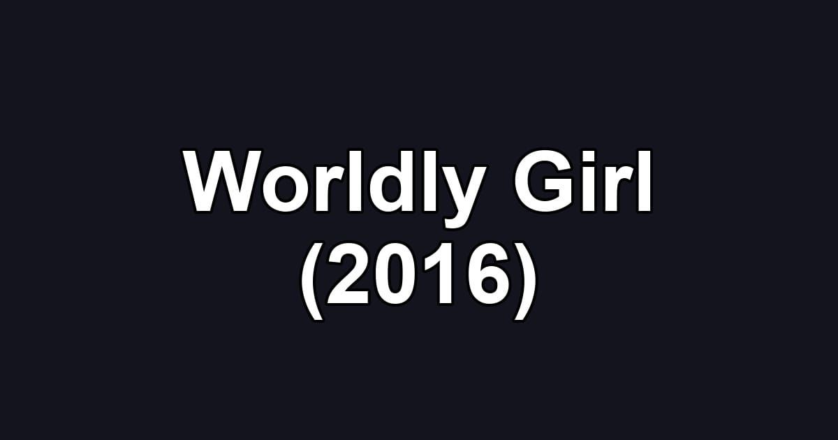 Worldly Girl (2016)