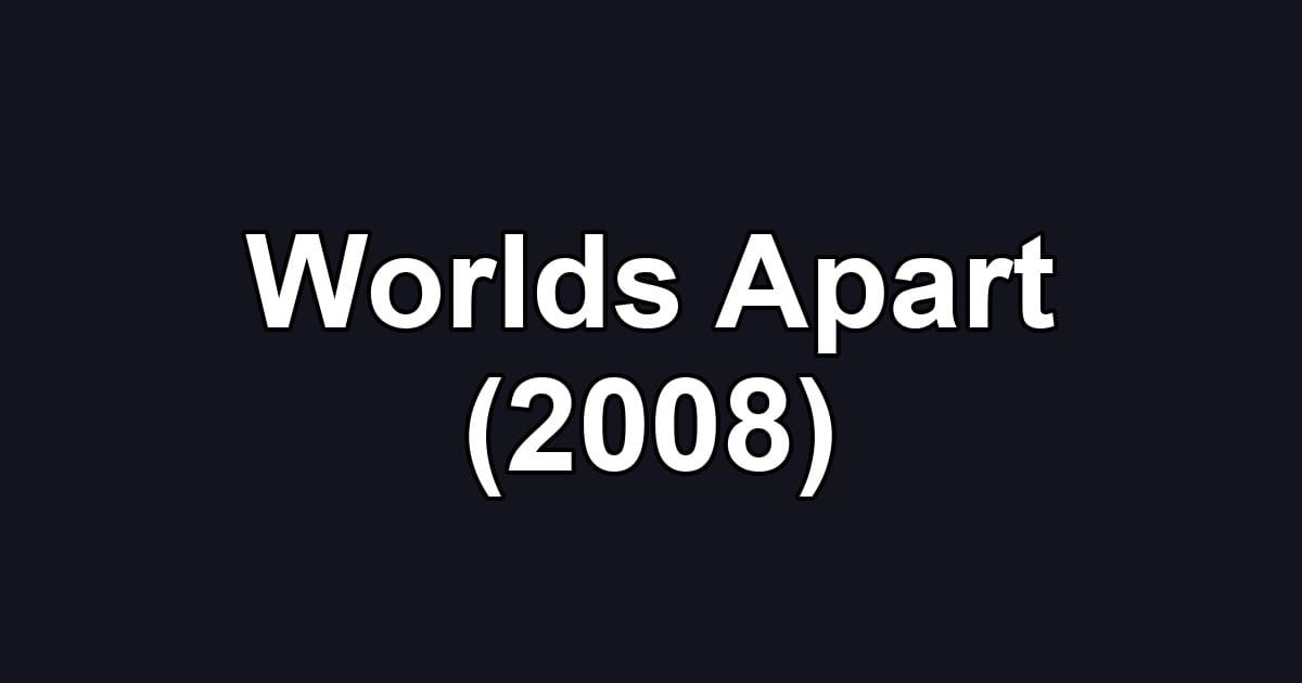 Worlds Apart (2008)