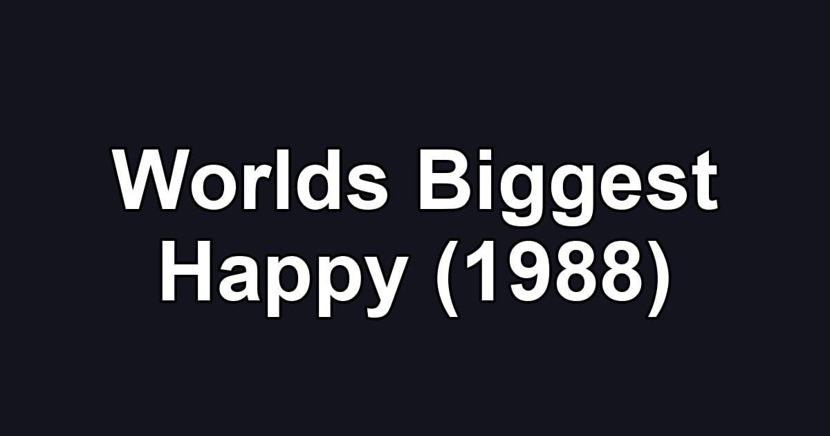 Worlds Biggest Happy (1988)