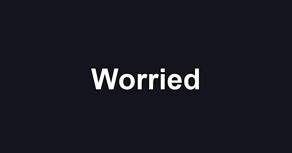 Worried