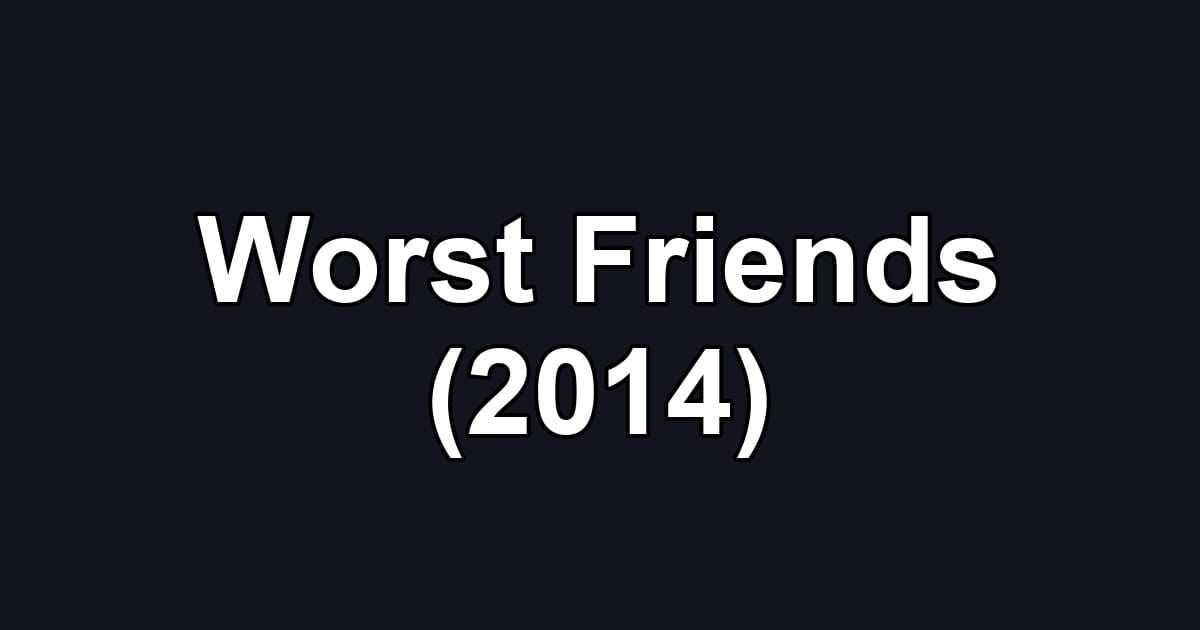 Worst Friends (2014)