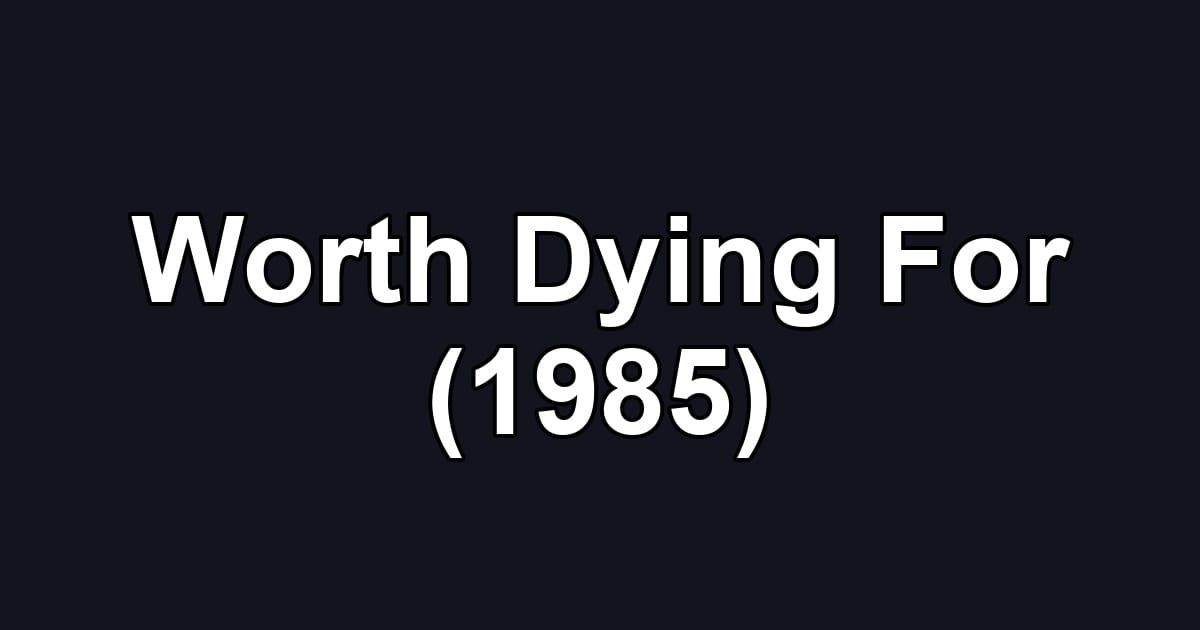 Worth Dying For (1985)