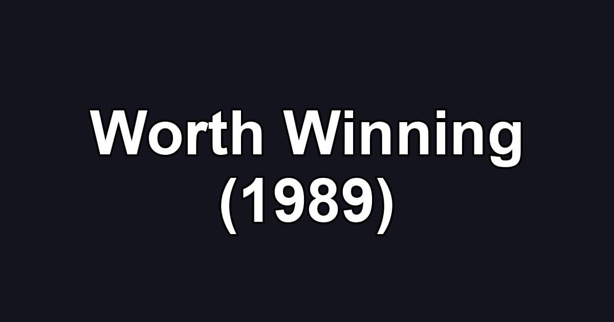 Worth Winning (1989)