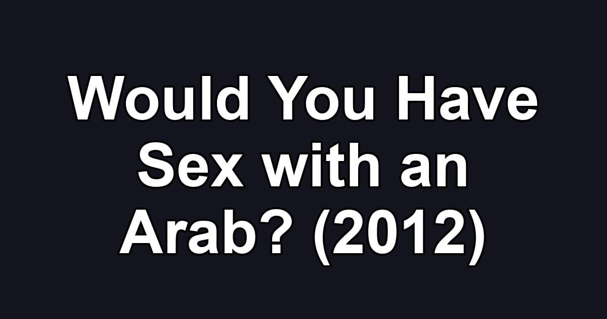 Would You Have Sex with an Arab? (2012)
